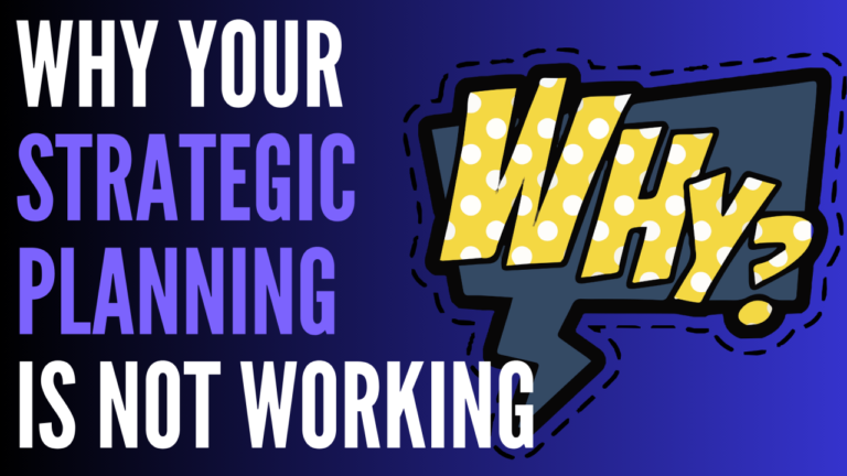 Why Your Strategic Planning Isn’t Working (and How to Fix It!)